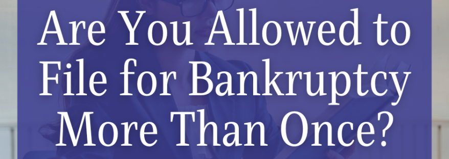 Are You Allowed to File for Bankruptcy More Than Once